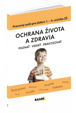 OCHRANA ŽIVOTA A ZDRAVIA – PRACOVNÝ ZOŠIT PRE 1. – 4. ROČNÍK ZŠ